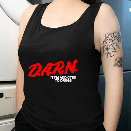 Gift for Dad Shirt, Funny Dad Unisex T-Shirt/Hoodie/Sweatshirt HLT00 – D.A.R.N. It Im Addicted To Drugs, Funny D.A.R.N Sarcastic T-Shirt
