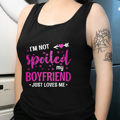 Best Wife Shirt, Wife and Husband Unisex T-Shirt/Hoodie/Sweatshirt HLT00 - I'm Not Spoiled My Boyfriend Just Loves Me T-Shirt