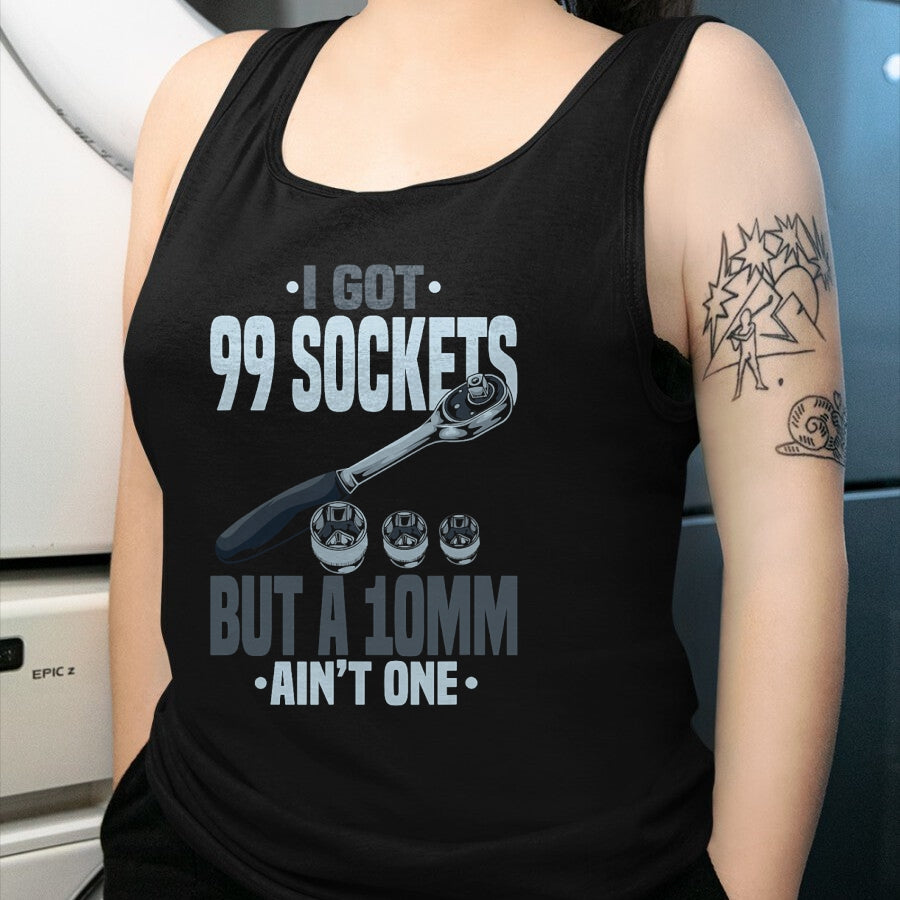 Best Mechanic Life Shirt, Funny Mechanic UnisexT-Shirt/Hoodie/Sweatshirt HLT00 - Funny Mechanic Tshirts I Got 99 Sockets But A 10mm Ain't One T-Shirt