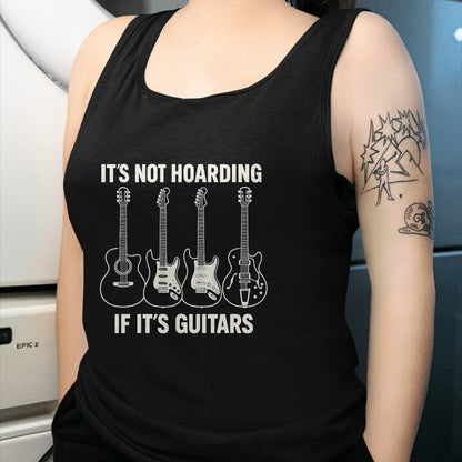 Guitar Lover Shirt, Funny Guitar UnisexT-Shirt/Hoodie/Sweatshirt HLT00 - It’s Not Hoarding If It’s Guitars Gifts Father_s Day T-Shirt