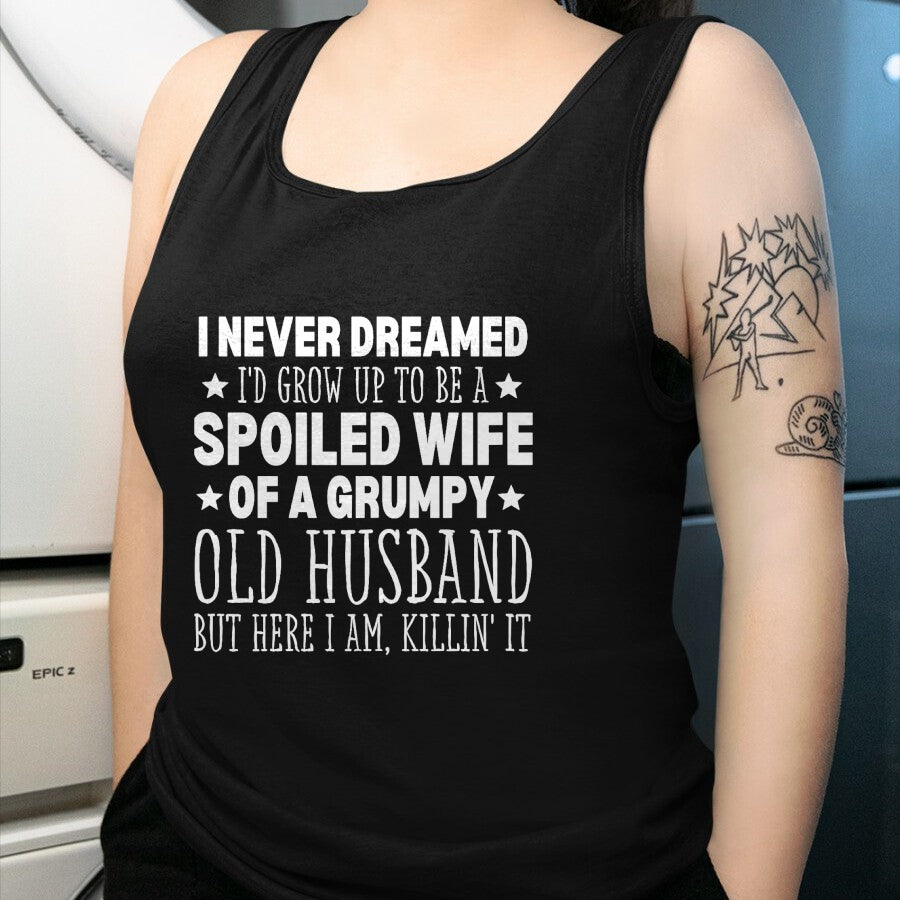 Best Wife Shirt, Wife and Husband Unisex T-Shirt/Hoodie/Sweatshirt HLT00 - Gift for wife T shirt, spoiled wife   Never Dreamed I'd Grow up to Be a Spoiled Wife Perfect Wife T-