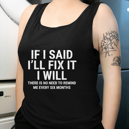 Best Mechanic Life Shirt, Funny Mechanic UnisexT-Shirt/Hoodie/Sweatshirt HLT00 - If I Said I'll Fix it I Will Funny Handyman Mechanic T-Shirt