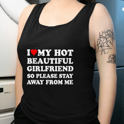 Best Wife Shirt, Wife and Husband Unisex T-Shirt/Hoodie/Sweatshirt HLT00 - I Love My Hot Beautiful Girlfriend So Please Stay Away From T-Shirt