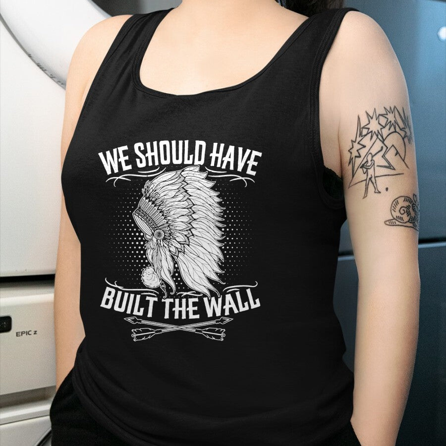 Native American T-Shirts, Vintage Native American Unisex T-Shirt/Hoodie/Sweatshirt HLT00 - We Should Have Built A Wall Native American Quote (1)