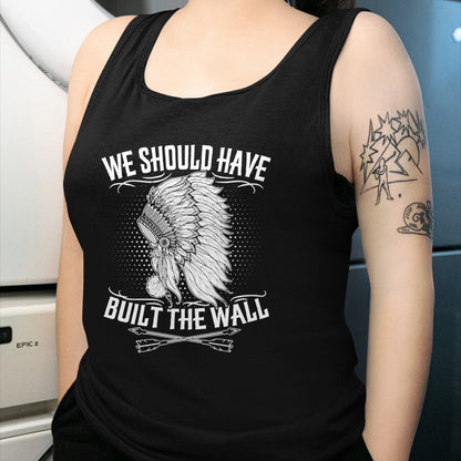 Native American T-Shirts, Vintage Native American Unisex T-Shirt/Hoodie/Sweatshirt HLT00 - We Should Have Built A Wall Native American Quote (1)