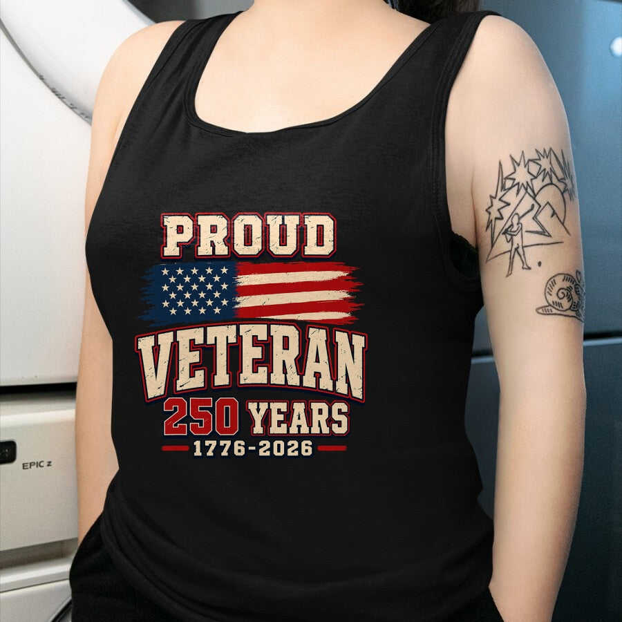 Proud Veteran Shirt, Funny Veteran UnisexT-Shirt/Hoodie/Sweatshirt HLT00 - Proud Veteran 250 Years America 1776 2026 Patriotic USA Flag T-Shirt