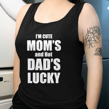 Gift for Dad Shirt, Funny Dad Unisex T-Shirt/Hoodie/Sweatshirt HLT00 – I_m Cute Mom_s and Hot Dad_s Lucky T-Shirt