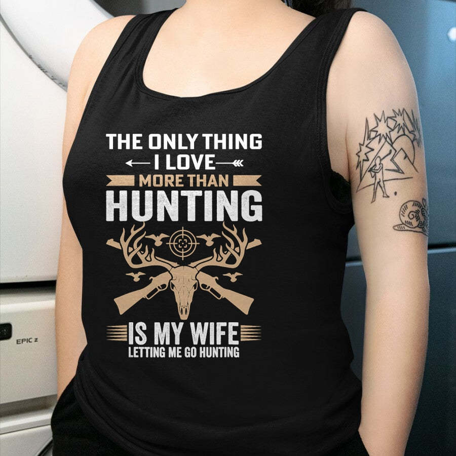 Funny Hunting Shirt, Gift For Hunting Lover Unisex T-Shirt/Hoodie/Sweatshirt HLT00 - Funny Hunting - The Only Thing I Love More Than Hunting T-Shirt