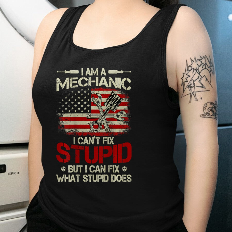 Best Mechanic Life Shirt, Funny Mechanic UnisexT-Shirt/Hoodie/Sweatshirt HLT00 - Vintage I'm A Mechanic I Can't Fix Stupid American Flag Back T-Shirt