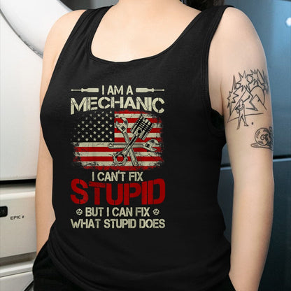 Best Mechanic Life Shirt, Funny Mechanic UnisexT-Shirt/Hoodie/Sweatshirt HLT00 - Vintage I'm A Mechanic I Can't Fix Stupid American Flag Back T-Shirt