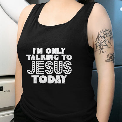 Christian Tee, Christian Faith Unisex T-Shirt/Hoodie/Sweatshirt HLT00 - Im Only Talking To Jesus Today God Christian Men Women Kids T-Shirt