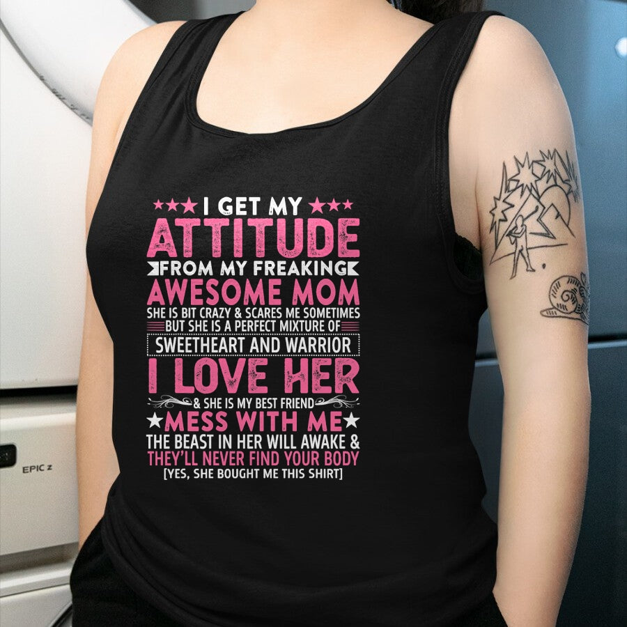 Gift for Mom Shirt, Funny Mom Unisex T-Shirt/Hoodie/Sweatshirt HLT00 - I Get My Attitude From My Freaking Awesome Mom Funny Mothers T-Shirt