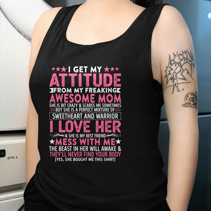 Gift for Mom Shirt, Funny Mom Unisex T-Shirt/Hoodie/Sweatshirt HLT00 - I Get My Attitude From My Freaking Awesome Mom Funny Mothers T-Shirt