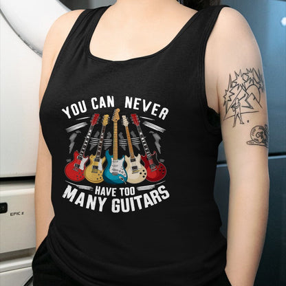 Guitar Lover Shirt, Funny Guitar UnisexT-Shirt/Hoodie/Sweatshirt HLT00 - You Can Never Have Too Many Guitars Music Guitar T-Shirt