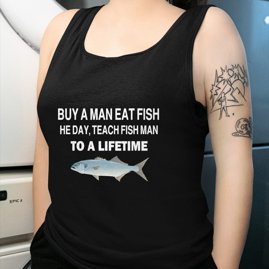 Funny Fishing Shirt, Gift For Fishing Lover Unisex T-Shirt/Hoodie/Sweatshirt HLT00 - Buy a Man Eat Fish, He Day, Teach Fish Man, to A Lifetime T-Shirt