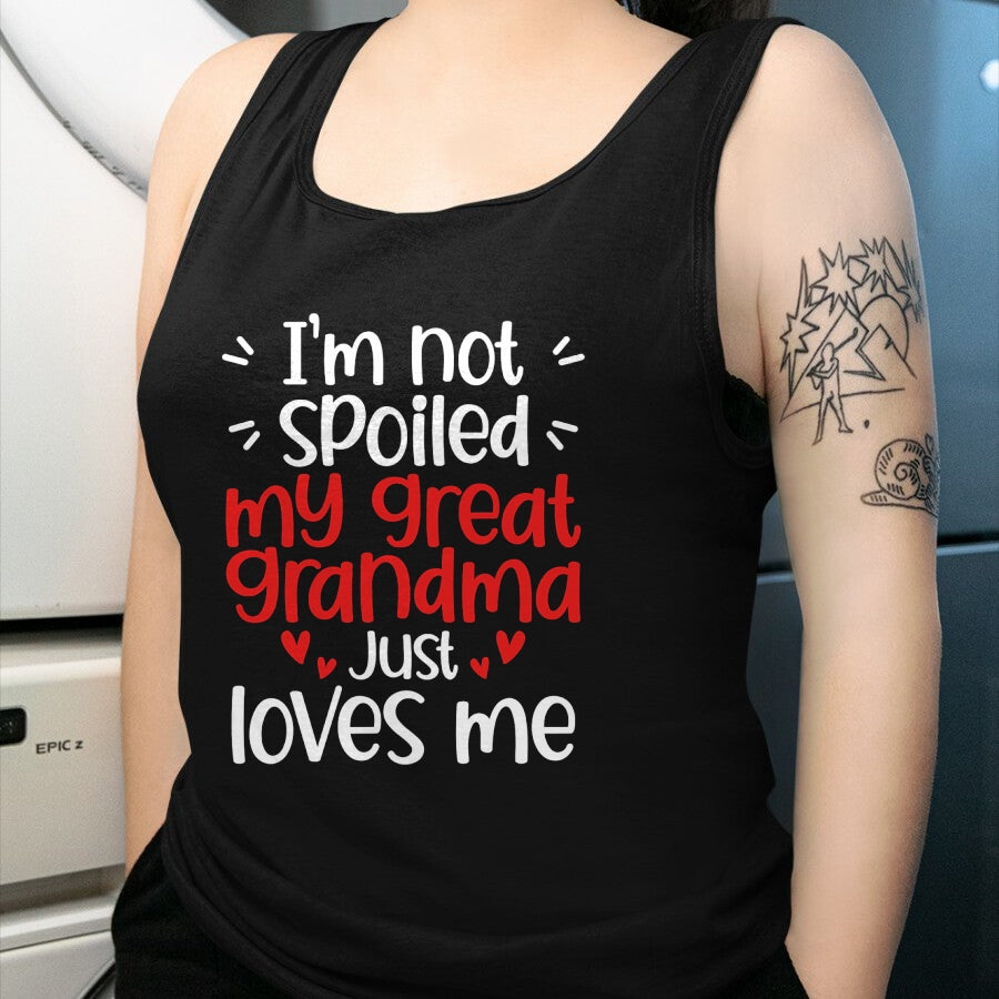 Best Wife Shirt, Wife and Husband Unisex T-Shirt/Hoodie/Sweatshirt HLT00 - I'm Not Spoiled My Great Grandma Loves Me Funny Best Friend T-Shirt