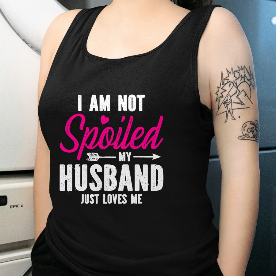 Best Wife Shirt, Wife and Husband Unisex T-Shirt/Hoodie/Sweatshirt HLT00 - Gift for wife T shirt, spoiled wife   I'm Not Spoiled My Husband Just Loves Me T-Shirt
