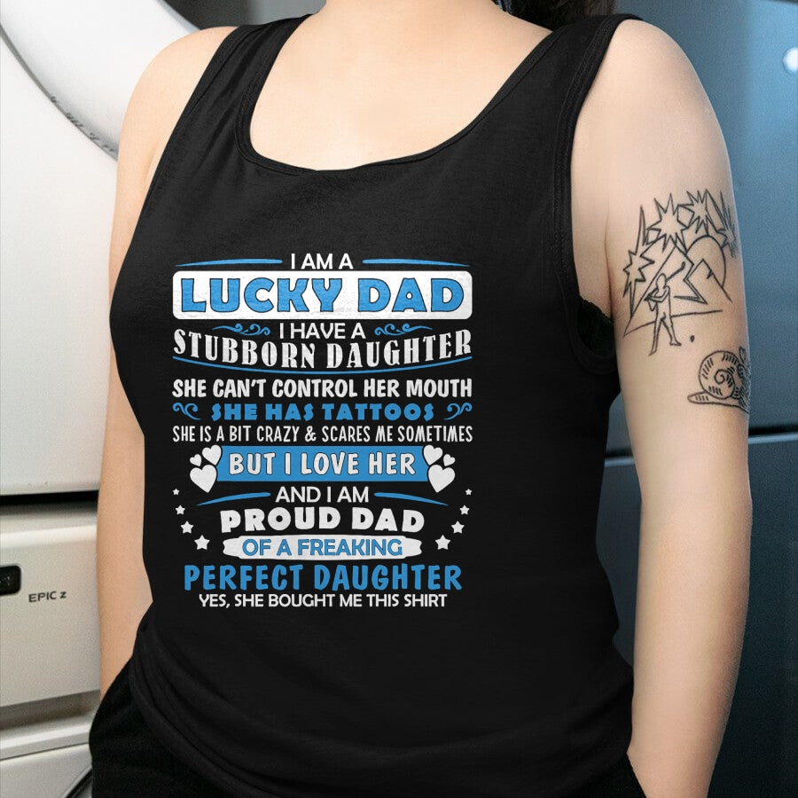 Gift for Dad Shirt, Funny Dad Unisex T-Shirt/Hoodie/Sweatshirt HLT00 – I Am A Lucky Dad I Have Stubborn Daughter Father_s Day Mens T-Shirt