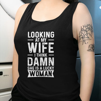 Best Wife Shirt, Wife and Husband Unisex T-Shirt/Hoodie/Sweatshirt HLT00 - Gift for wife T shirt, lucky wife   Looking At My Wife I Think Damn She Is A Lucky Woman T-Shirt (10)