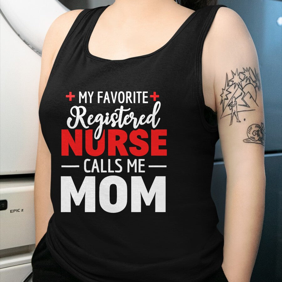 Funny Nurse Shirt, Nurse Unisex T-Shirt/Hoodie/Sweatshirt HLT00 - My Favorite Registered Nurse Calls Me Mom T-Shirt
