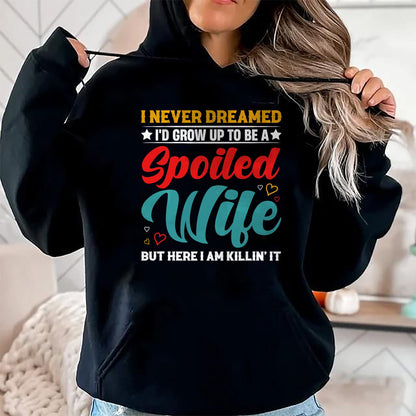 Best Wife Shirt, Wife and Husband Unisex T-Shirt/Hoodie/Sweatshirt HLT00 - Gift for wife T shirt, spoiled wife   Spoiled Wife Killing It! T-Shirt