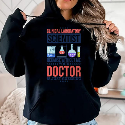 Best Doctor Shirt, Funny Doctor UnisexT-Shirt/Hoodie/Sweatshirt HLT00 - Mens Without Me Your Doctor is Just Guessing, Lab Technologist Performance T-Shirt