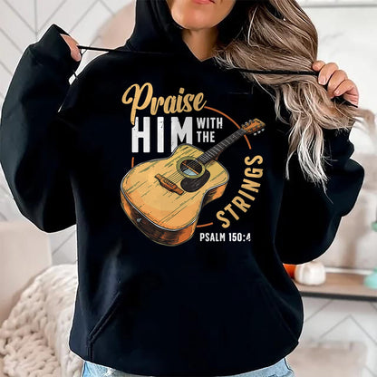 Guitar Lover Shirt, Funny Guitar UnisexT-Shirt/Hoodie/Sweatshirt HLT00 - Praise Him with The Strings Bible Psalm Christian Guitar T-Shirt