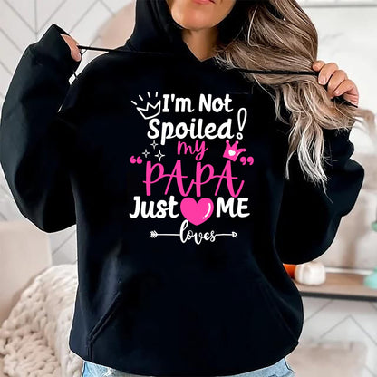 Best Wife Shirt, Wife and Husband Unisex T-Shirt/Hoodie/Sweatshirt HLT00 - I'm Not Spoiled My PAPA Just Loves Me of Team Girls Matching T-Shirt