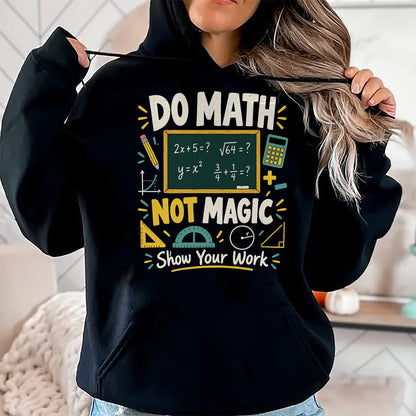 Best Teacher Shirt, Funny Teacher UnisexT-Shirt/Hoodie/Sweatshirt HLT00 - Do Math Not Magic Show Your Work Funny Maths Student Teacher T-Shirt