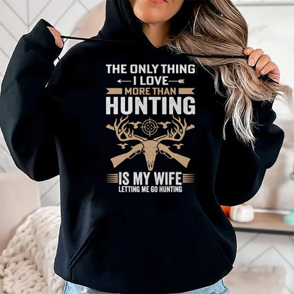 Funny Hunting Shirt, Gift For Hunting Lover Unisex T-Shirt/Hoodie/Sweatshirt HLT00 - Funny Hunting - The Only Thing I Love More Than Hunting T-Shirt
