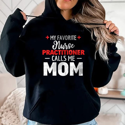 Funny Nurse Shirt, Nurse Unisex T-Shirt/Hoodie/Sweatshirt HLT00 - My Favorite Nurse Practitioner Calls Me Mom T-Shirt