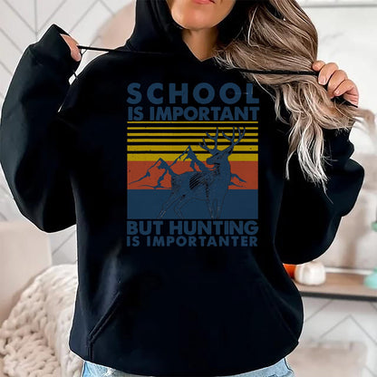Funny Hunting Shirt, Gift For Hunting Lover Unisex T-Shirt/Hoodie/Sweatshirt HLT00 - School is Important But Hunting is Importanter Deer Hunting T-Shirt