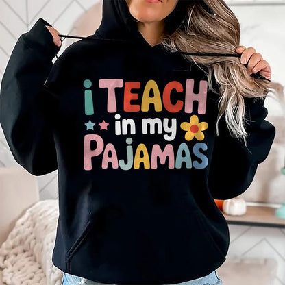 Best Teacher Shirt, Funny Teacher UnisexT-Shirt/Hoodie/Sweatshirt HLT00 - I Teach in My Pajamas Teacher Pajamas T-Shirt