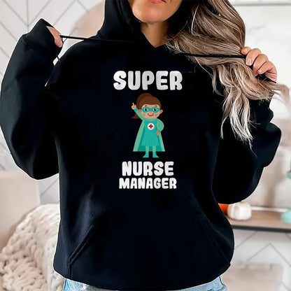 Funny Nurse Shirt, Nurse Unisex T-Shirt/Hoodie/Sweatshirt HLT00 - Super Nurse Manager Funny Cute Women Nurses Shirt T-Shirt