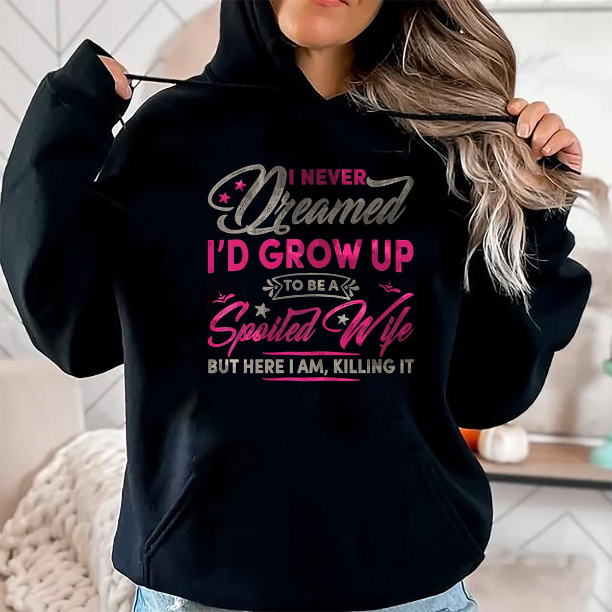 Best Wife Shirt, Wife and Husband Unisex T-Shirt/Hoodie/Sweatshirt HLT00 - Gift for wife T shirt, spoiled wife   Womens I Never Dreamed I'd Grow Up To Be A Spoiled Wife Premiu