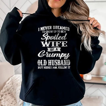 Best Wife Shirt, Wife and Husband Unisex T-Shirt/Hoodie/Sweatshirt HLT00 - Gift for wife T shirt, spoiled wife   I Never Dreamed I'd Grow Up To Be A Spoiled Wife Pullover Hood (6)