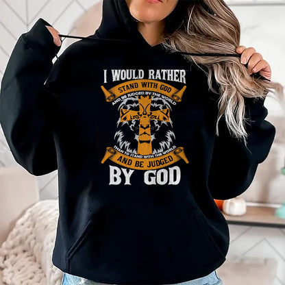 Christian Tee, Christian Faith Unisex T-Shirt/Hoodie/Sweatshirt HLT00 - I Would Rather Stand With God Jesus Christ Christian Faith T-Shirt