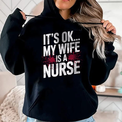 Funny Nurse Shirt, Nurse Unisex T-Shirt/Hoodie/Sweatshirt HLT00 - Its OK... My Wife is a Nurse Funny Healthcare Humor T-Shirt