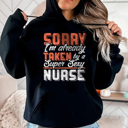 Funny Nurse Shirt, Nurse Unisex T-Shirt/Hoodie/Sweatshirt HLT00 - Sorry I'm Already Taken By A Super Sexy Nurse T-Shirt