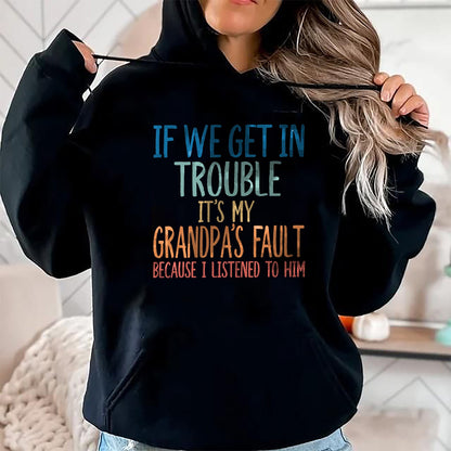 Best Grandpa Shirt, Proud Grandpa Unisex T-Shirt/Hoodie/Sweatshirt HLT00 - Kids Grandson If We Get In Trouble It's My Grandpa's Fault T-Shirt
