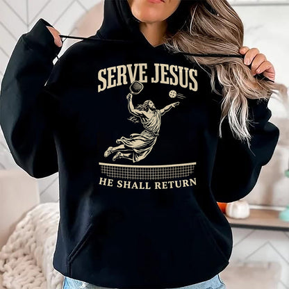 Funny Pickleball Shirt, Pickleball Lover Unisex T-Shirt/Hoodie/Sweatshirt HLT00 - Serve Jesus He Shall Return Pickleball Player Christian T-Shirt