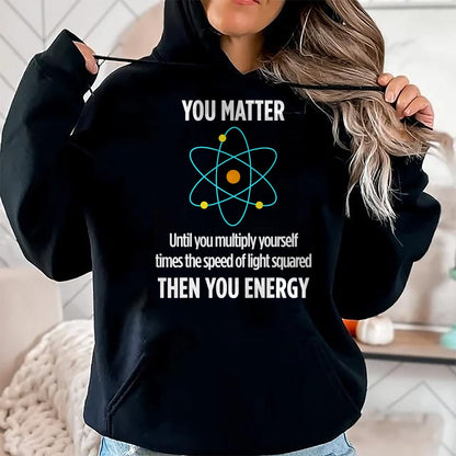 Best Mechanic Life Shirt, Funny Mechanic UnisexT-Shirt/Hoodie/Sweatshirt HLT00 - You Matter You Energy Funny Physicist Physics Lover T-Shirt