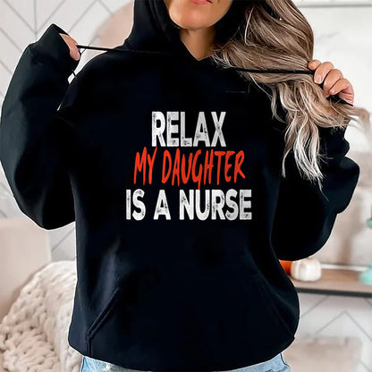 Funny Nurse Shirt, Nurse Unisex T-Shirt/Hoodie/Sweatshirt HLT00 - Relax my daughter is a nurse Funny Mom Dad nursing daughter T-Shirt