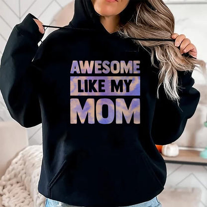 Gift for Mom Shirt, Funny Mom Unisex T-Shirt/Hoodie/Sweatshirt HLT00 - Awesome Like My Mom Like My Mother T-Shirt