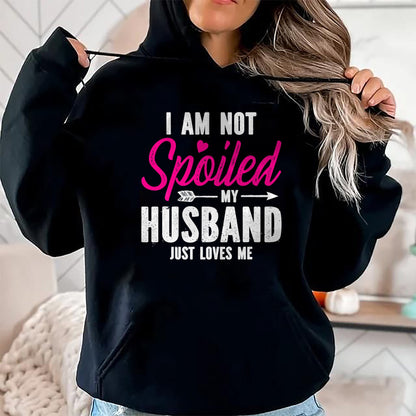 Best Wife Shirt, Wife and Husband Unisex T-Shirt/Hoodie/Sweatshirt HLT00 - Gift for wife T shirt, spoiled wife   I'm Not Spoiled My Husband Just Loves Me T-Shirt
