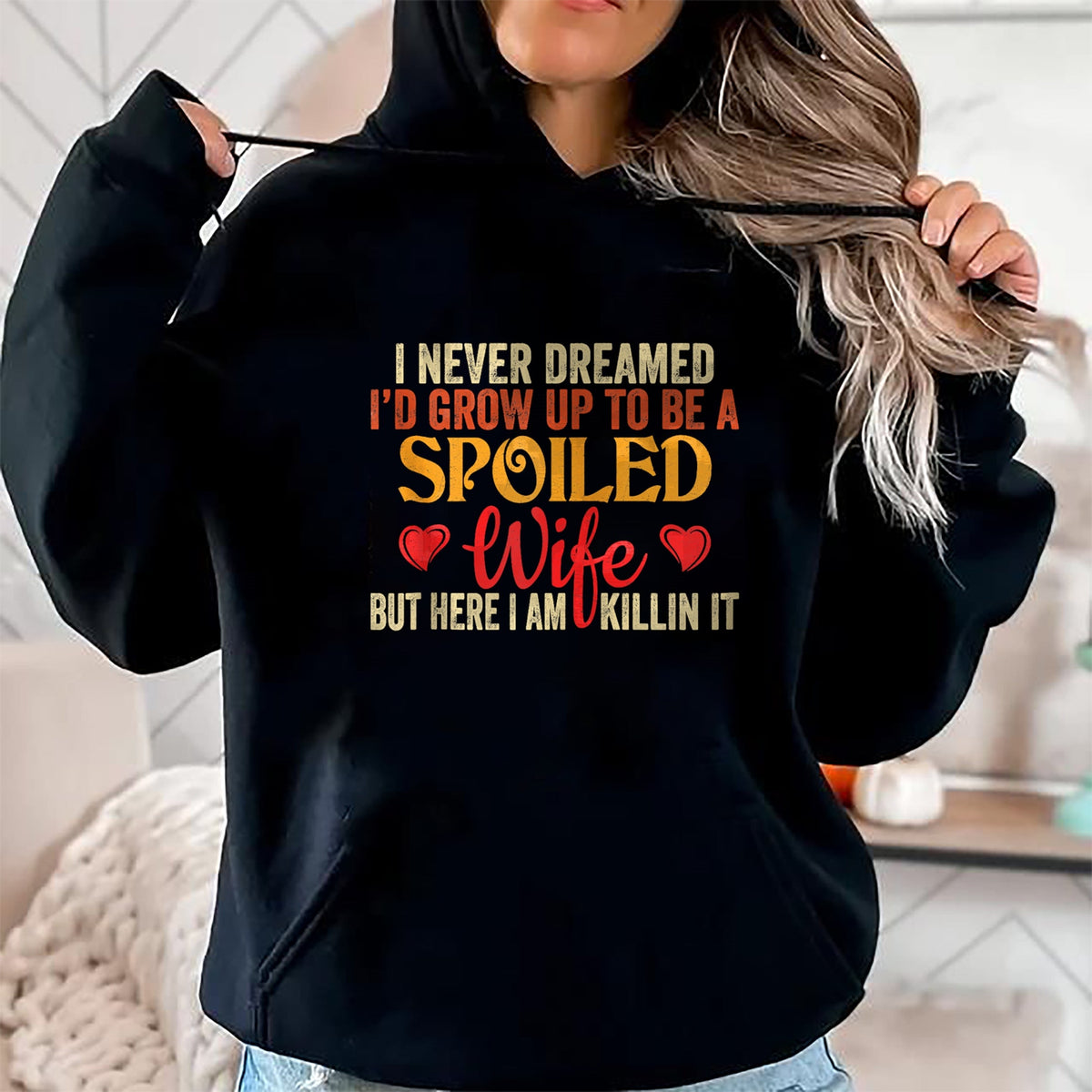 Best Wife Shirt, Wife and Husband Unisex T-Shirt/Hoodie/Sweatshirt HLT00 - Gift for wife T shirt, spoiled wife   Retro I Never Dreamed I'd Grow Up To Be A Spoiled Wife Zip Hoo (1)