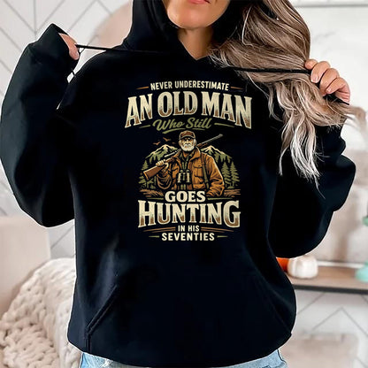 Funny Hunting Shirt, Gift For Hunting Lover Unisex T-Shirt/Hoodie/Sweatshirt HLT00 - Never Underestimate Old Man Goes Hunting in His 70s T-Shirt