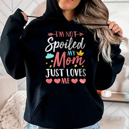 Best Wife Shirt, Wife and Husband Unisex T-Shirt/Hoodie/Sweatshirt HLT00 - I'm Not Spoiled My Mom Just Loves Me Funny Family Daughter T-Shirt