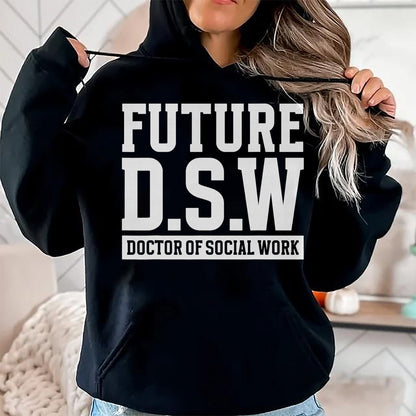 Best Doctor Shirt, Funny Doctor UnisexT-Shirt/Hoodie/Sweatshirt HLT00 - Future D.S.W. Doctor of Social Work Doctoral Student Grad T-Shirt