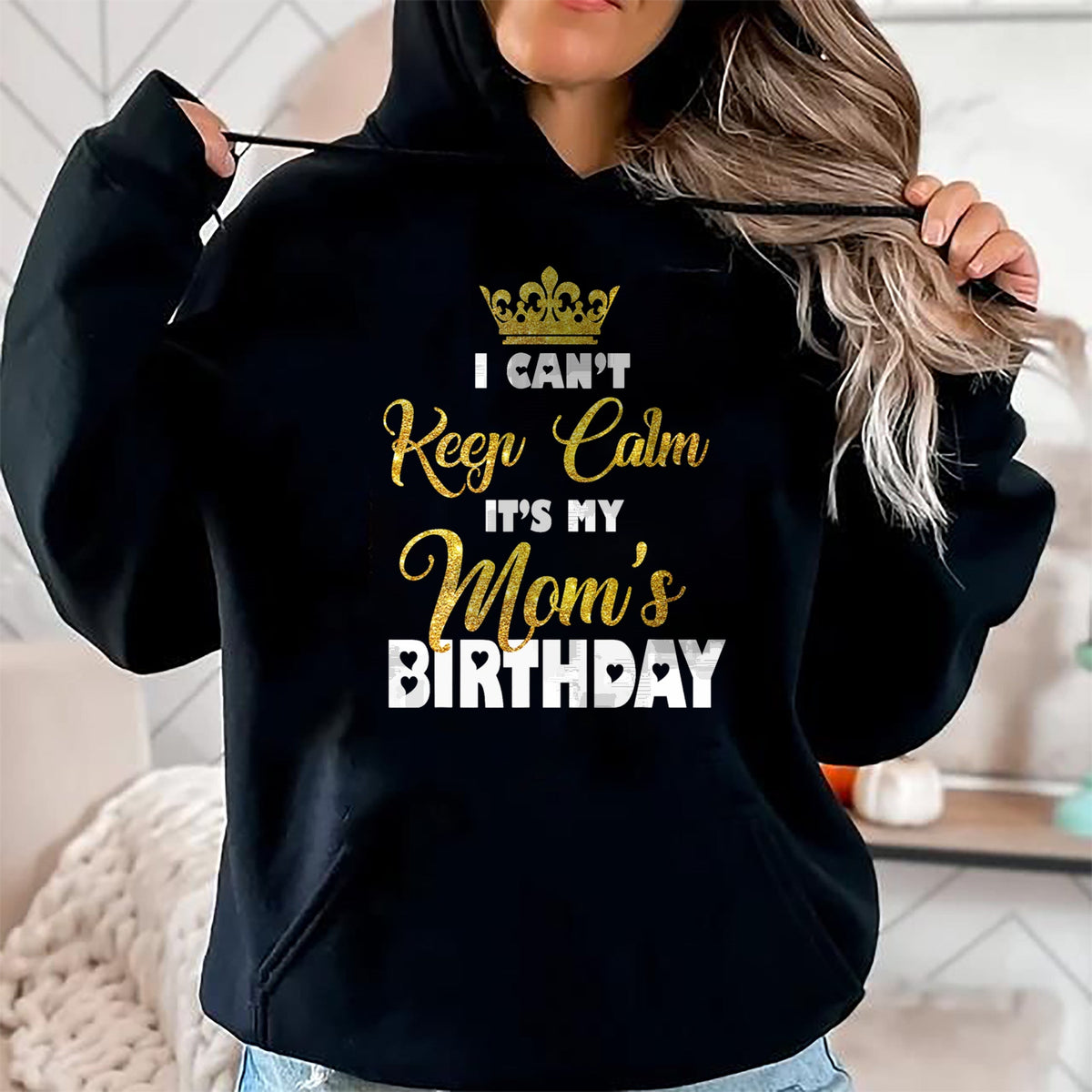 Gift for Mom Shirt, Funny Mom Unisex T-Shirt/Hoodie/Sweatshirt HLT00 - I Can't Keep Calm It_s My Mom_s Birthday T-Shirt